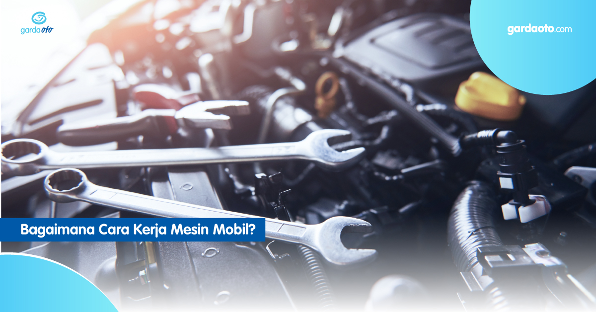 Bagaimana Cara Kerja Mesin Mobil?