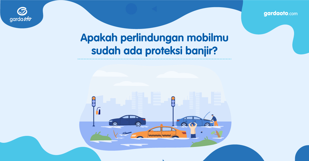 Apakah Perlindungan Mobil Anda sudah Ada Proteksi Banjir?