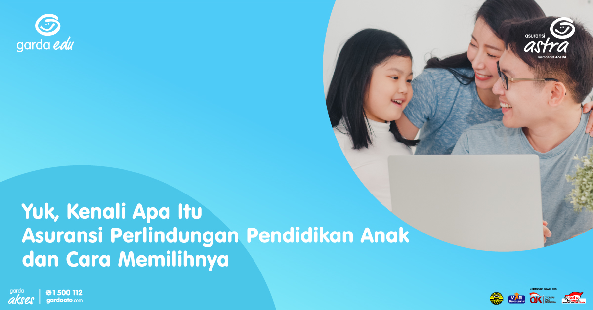 Yuk, Kenali Apa itu Asuransi Perlindungan Pendidikan Anak dan Cara Memilihnya