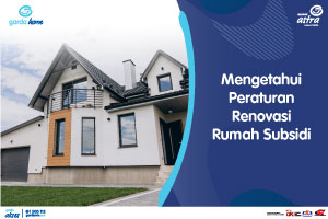 Mengetahui Peraturan Renovasi Rumah Subsidi