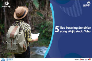 5 Tips Traveling Sendirian yang Wajib Anda Tahu