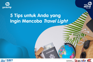 5 Tips untuk Anda yang Ingin Mencoba Travel Light
