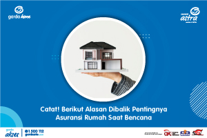 Catat! Berikut Alasan Dibalik Pentingnya Asuransi Rumah Saat Bencana