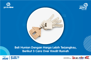 Beli Hunian Dengan Harga Lebih Terjangkau, Berikut 3 Cara Over Kredit Rumah